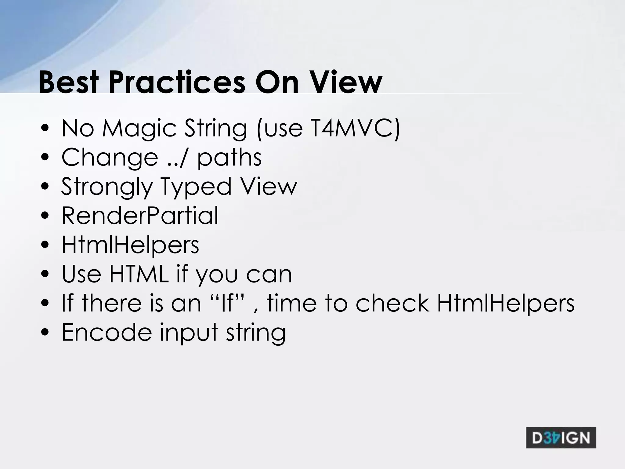 Define Views in an enum:return View(viewNames.Index);Even Better use T4MVCView.ModelMVCContrib for RedirectToAction:return RedirectToAction<HomeController>(c=>c.Index)Removing Magics in Controller
