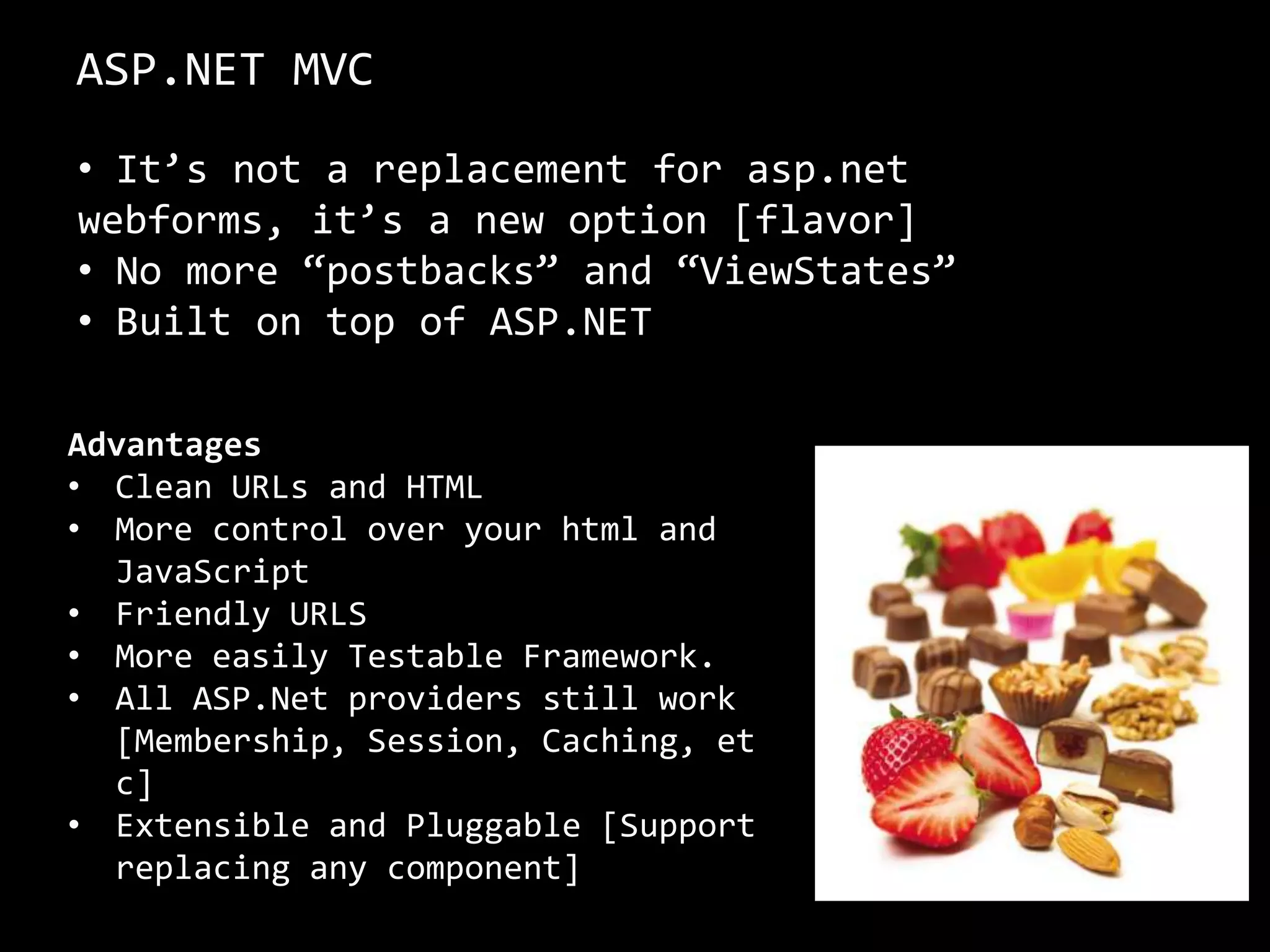 ASP.NET MVCIt’s not a replacement for asp.net webforms, it’s a new option [flavor]