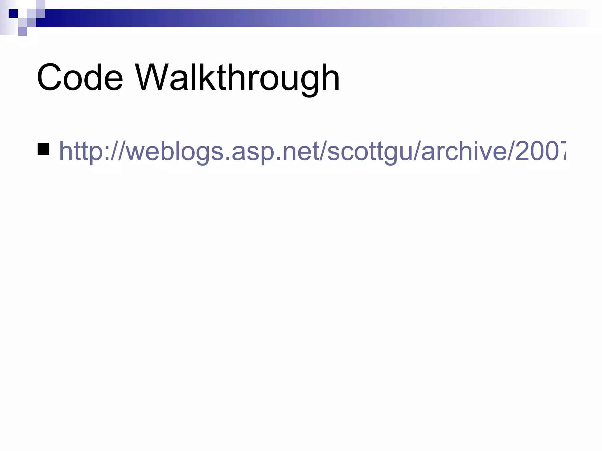 Code Walkthrough  http://weblogs.asp.net/scottgu/archive/2007/11 