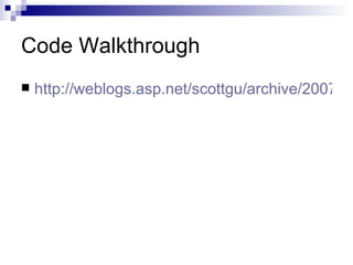Code Walkthrough
   http://weblogs.asp.net/scottgu/archive/2007/11
 