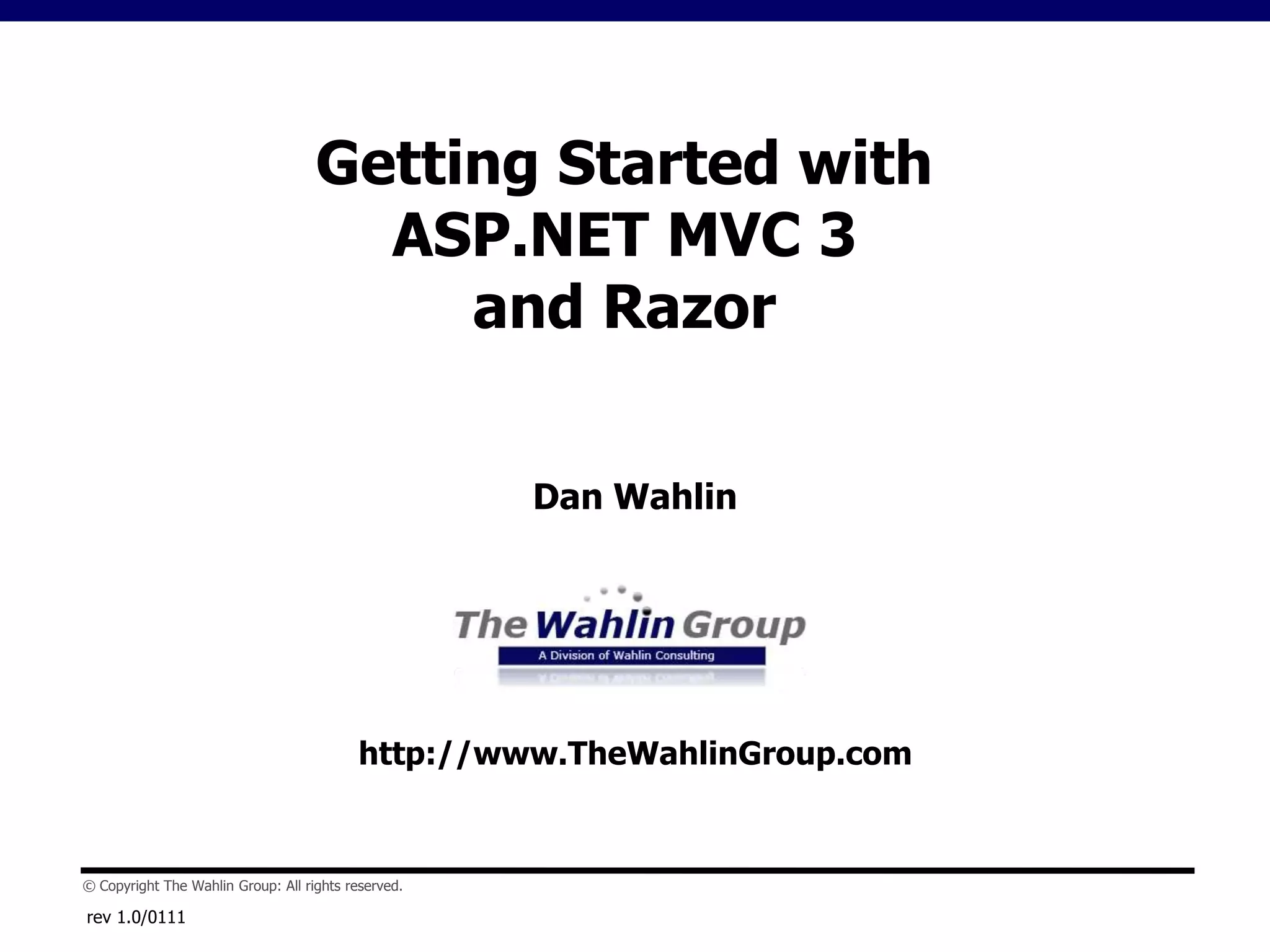 rev 1.0/0111Getting Started withASP.NET MVC 3 and RazorDan Wahlinhttp://www.TheWahlinGroup.com