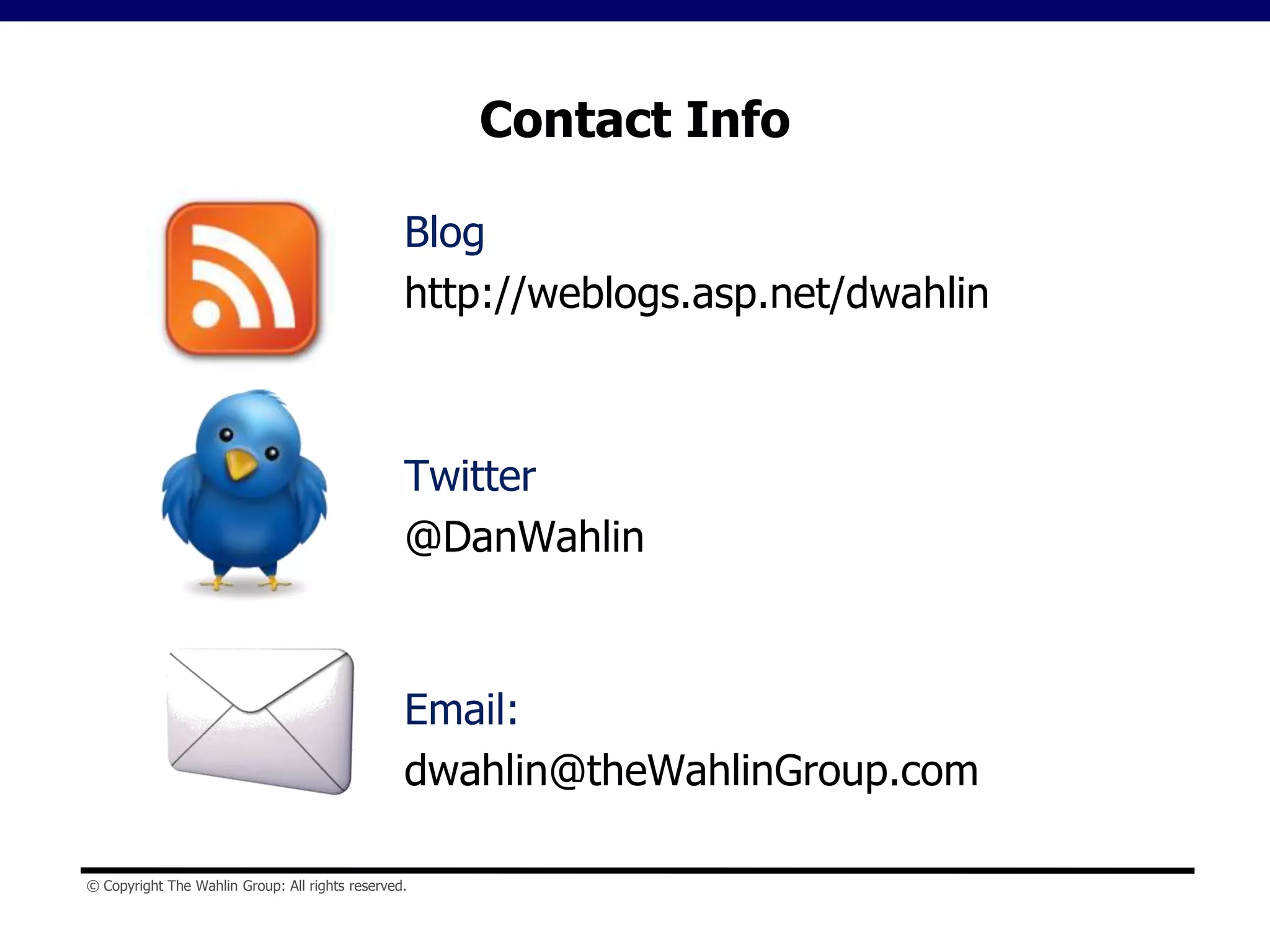 Contact InfoBloghttp://weblogs.asp.net/dwahlinTwitter@DanWahlinEmail:dwahlin@theWahlinGroup.com