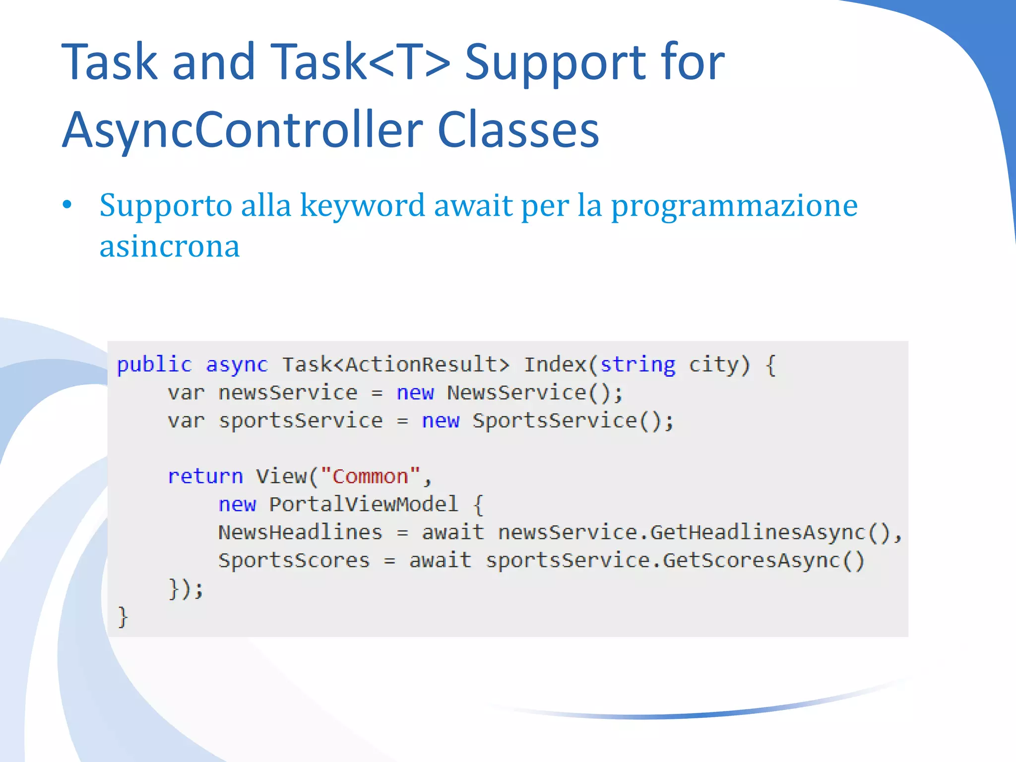 Task and Task<T> Support for AsyncController ClassesSupporto alla keyword await per la programmazione asincrona