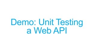 Demo: Unit Testing
   a Web API
 