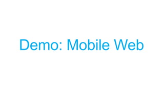 Demo: Mobile Web
 