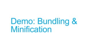 Demo: Bundling &
Minification
 