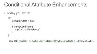 @{
     string myClass = null;

     if (someCondition) {
          myClass = ”shinyFancy”;
     }
}

<div @{if (myClass != null) { <text>class=”@myClass”</text> } }>Content</div>
 