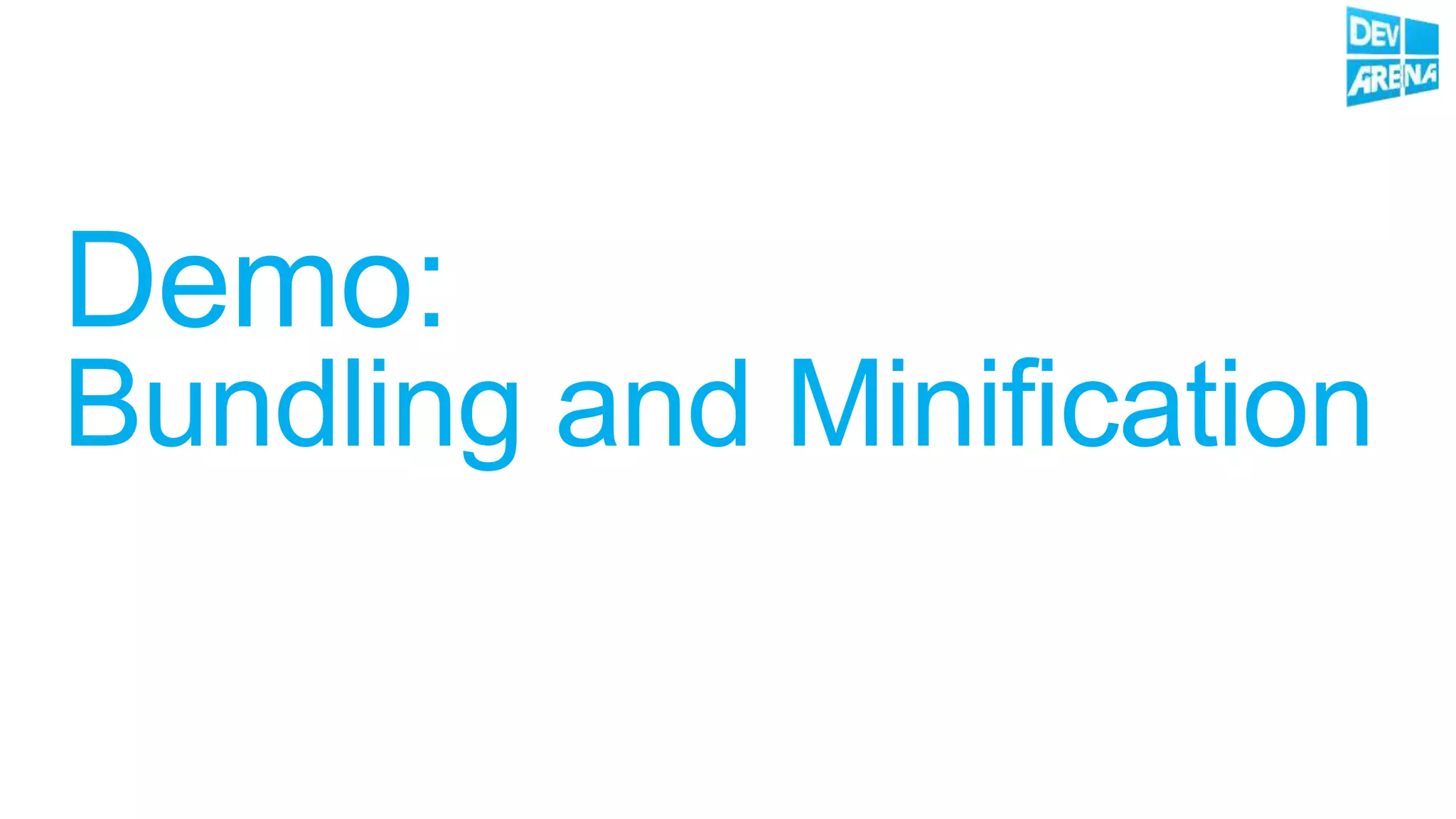 Demo:
Bundling and Minification