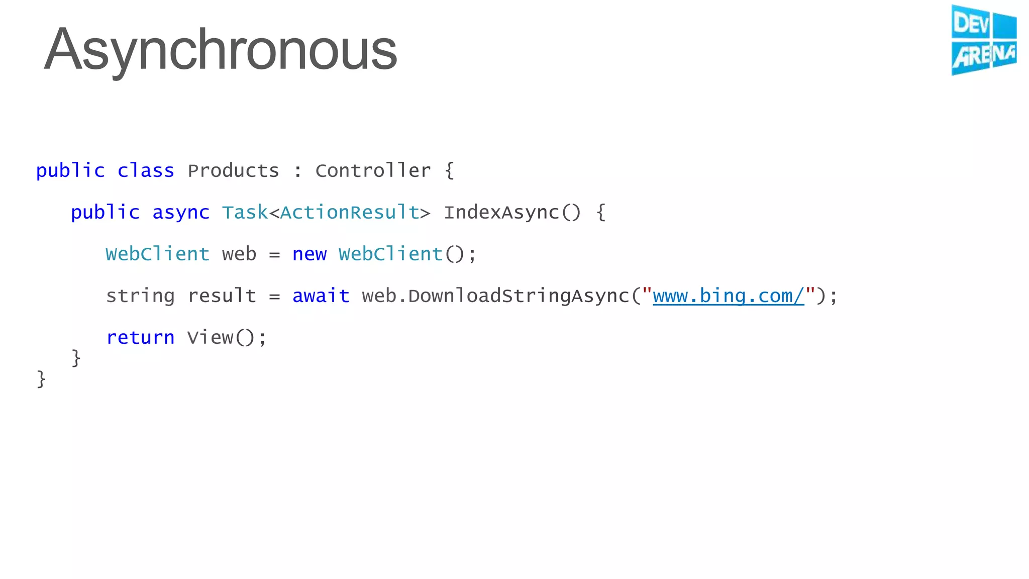 public class
public async Task ActionResult
WebClient new WebClient
await "www.bing.com/"
return