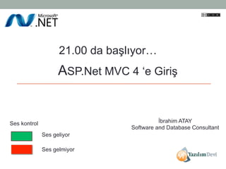 21.00 da başlıyor…

ASP.Net MVC 4 ‘e Giriş

İbrahim ATAY
Software and Database Consultant

Ses kontrol
Ses geliyor
Ses gelmiyor

 