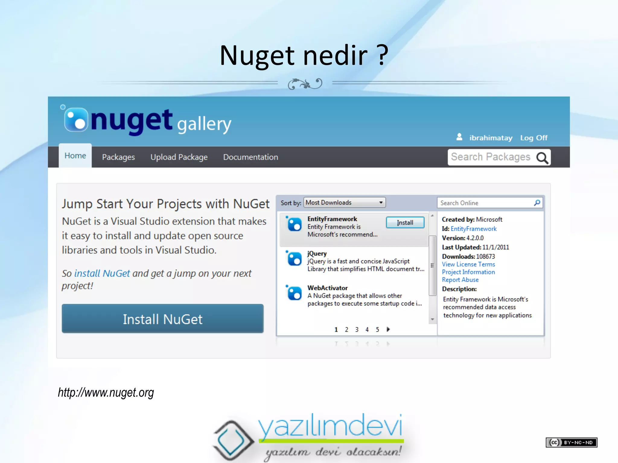 Nuget	
  nedir	
  ?	
  

http://www.nuget.org

 