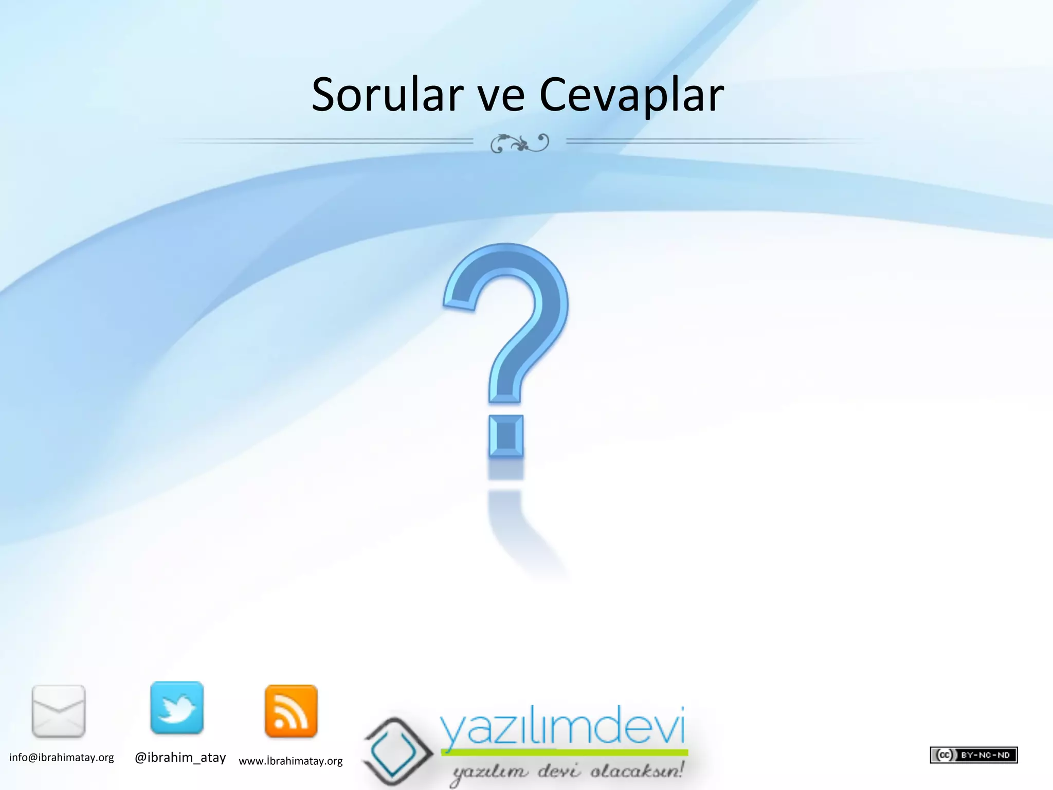 Sorular	
  ve	
  Cevaplar	
  	
  

info@ibrahimatay.org	
  

@ibrahim_atay	
  

www.İbrahimatay.org	
  

 