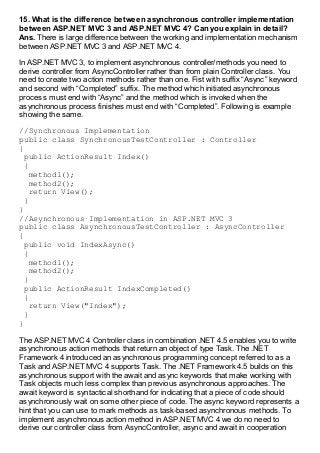 15. What is the difference between asynchronous controller implementation
between ASP.NET MVC 3 and ASP.NET MVC 4? Can you...
