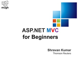ASP.NET MVCfor Beginners Shravan Kumar Thomson Reuters 