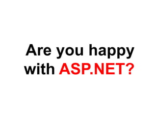 Are you happy with ASP.NET?
