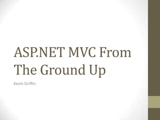 ASP.NET MVC From The Ground Up Kevin Griffin 