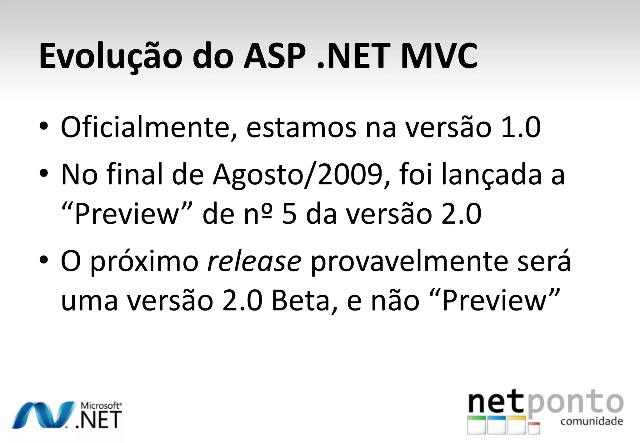 ASP .NET MVC: Novo ParadigmaDeixamos de utilizarViewState, Eventos de controlos e páginas, PostBack e outros conceitosquenãonuncaexistiramemaplicações Web (!)