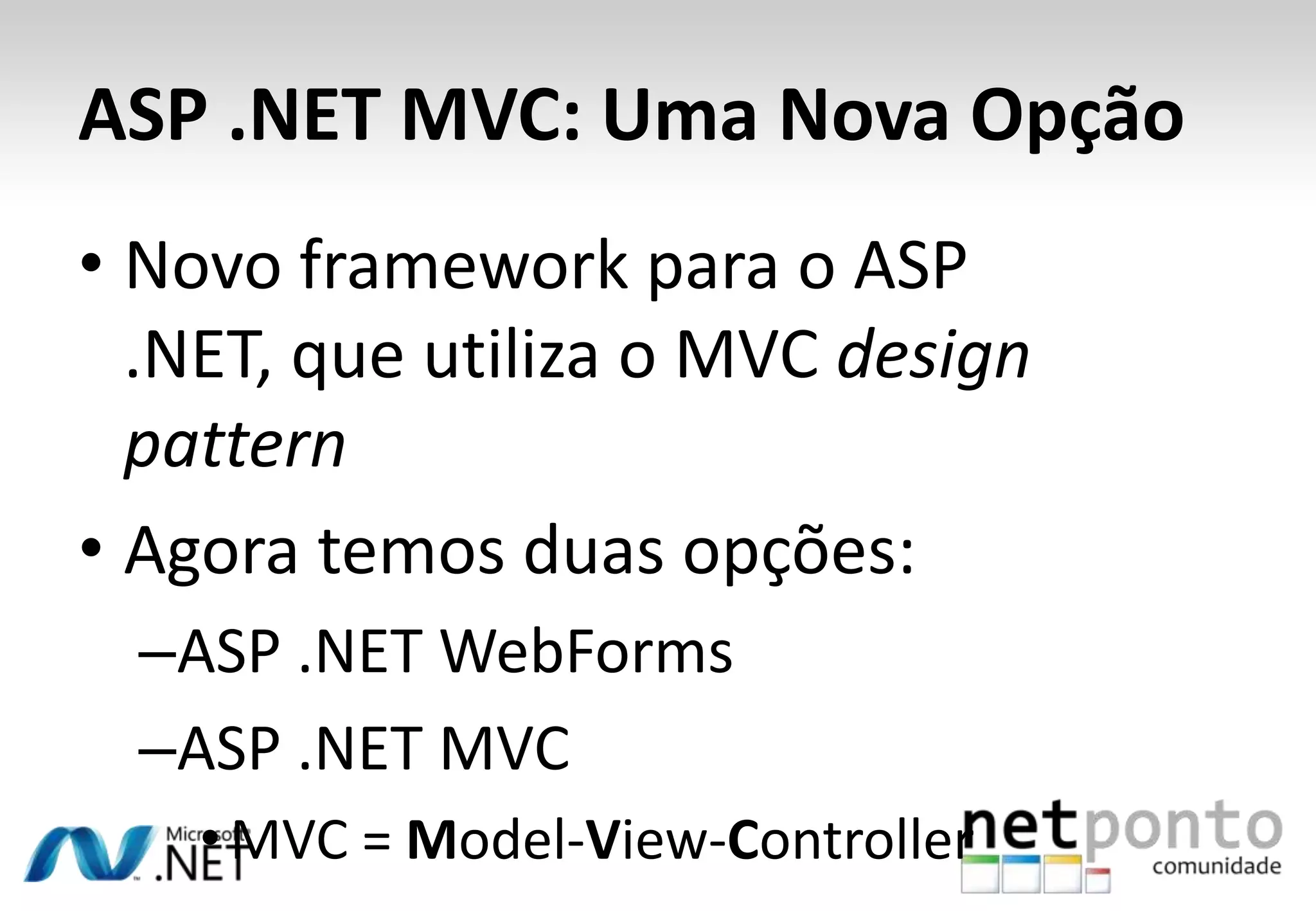 AgendaIntrodução ao ASP .NET MVCEvolução / ExtensõesFuncionamentoDemonstraçõesProjecto padrão (File -&gt; New)Criação de Controllers e ViewsCriação de RotasFormulários e Validações