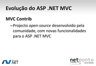 Evolução do ASP .NET MVC<br />ASP.NET MVC Futures<br />Novas funcionalidades experimentais desenvolvidas pela equipa ofici...