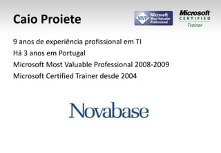 Caio Proiete<br />9 anos de experiência profissional em TI<br />Há 3 anos em Portugal<br />Microsoft Most Valuable Profess...