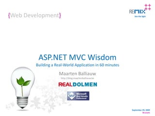 {Web Development} ASP.NET MVC WisdomBuilding a Real-World Application in 60 minutes Maarten Balliauwhttp://blog.maartenballiauw.be 