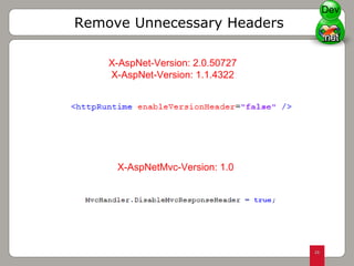 X-AspNet-Version: 2.0.50727  X-AspNet-Version: 1.1.4322  Remove Unnecessary Headers X-AspNetMvc-Version: 1.0  Dev 