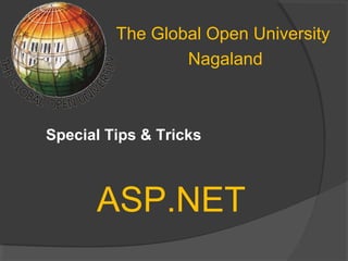 The Global Open University
Nagaland
ASP.NET
Special Tips & Tricks
 