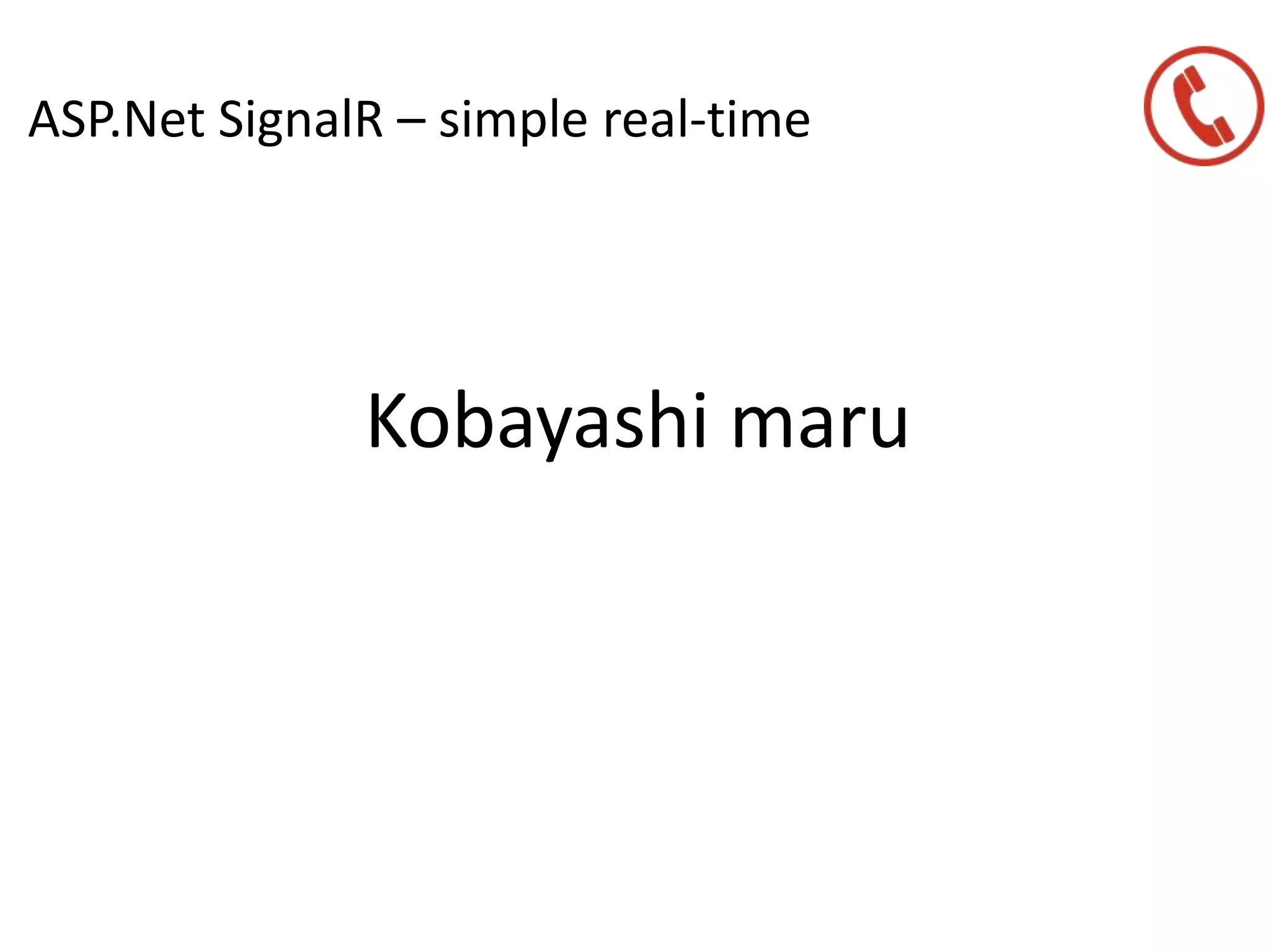 ASP.Net SignalR – simple real-time
Kobayashi maru
 
