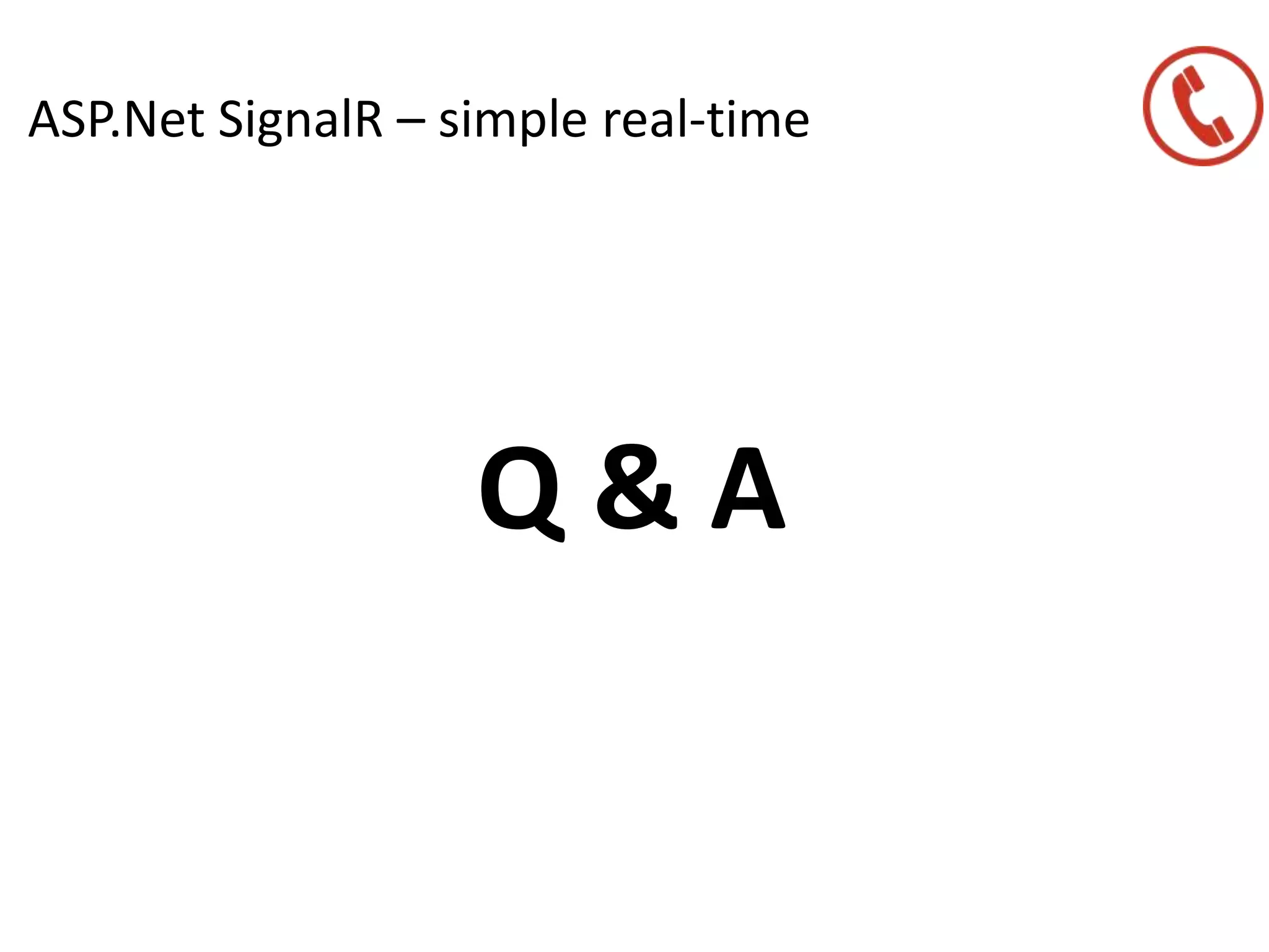 ASP.Net SignalR – simple real-time
Q & A
 