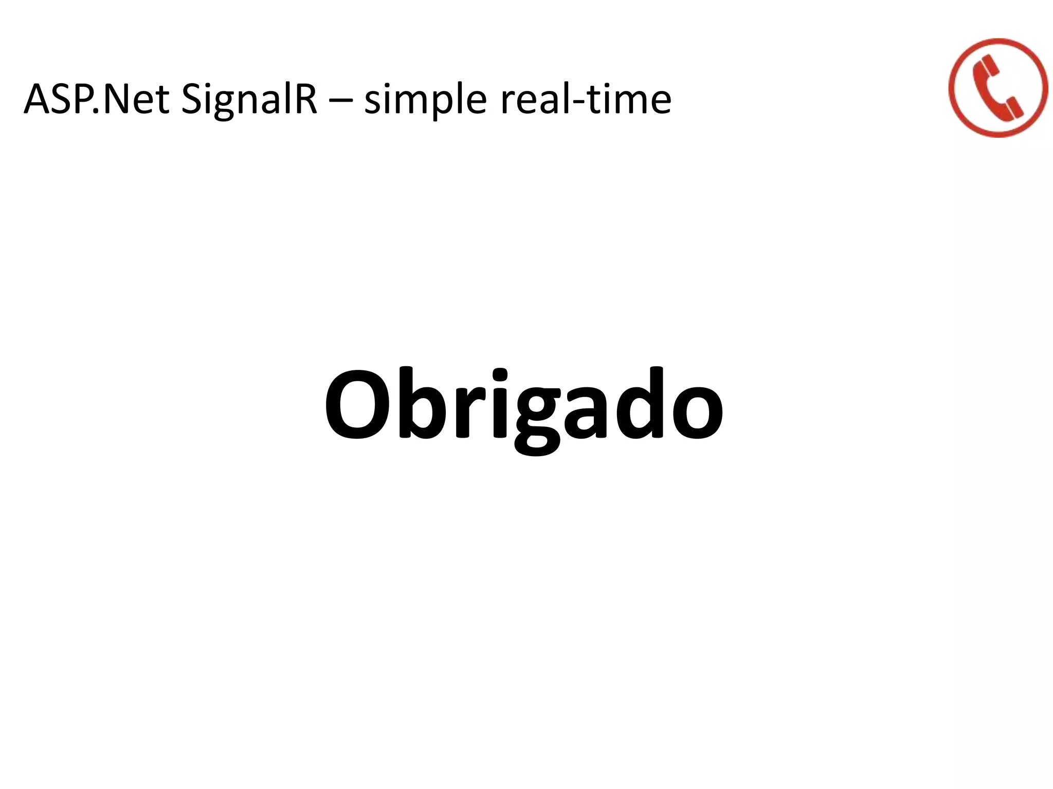 ASP.Net SignalR – simple real-time
Obrigado
 