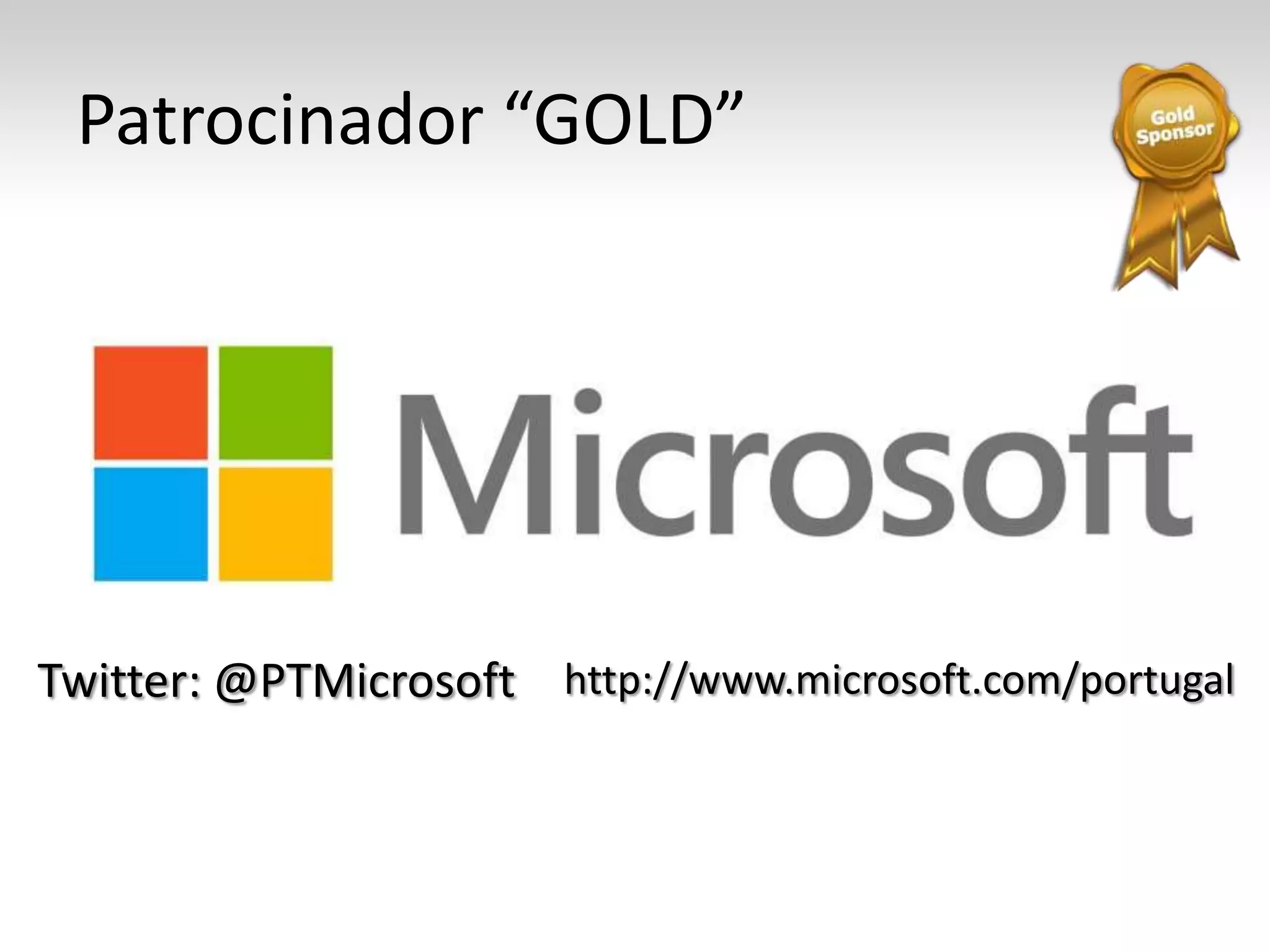 Patrocinador “GOLD”
Twitter: @PTMicrosoft http://www.microsoft.com/portugal
 