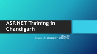ASP.NET Training in
Chandigarh
E2MATRIX
Contact: +91 9041262727, 9779363902
 