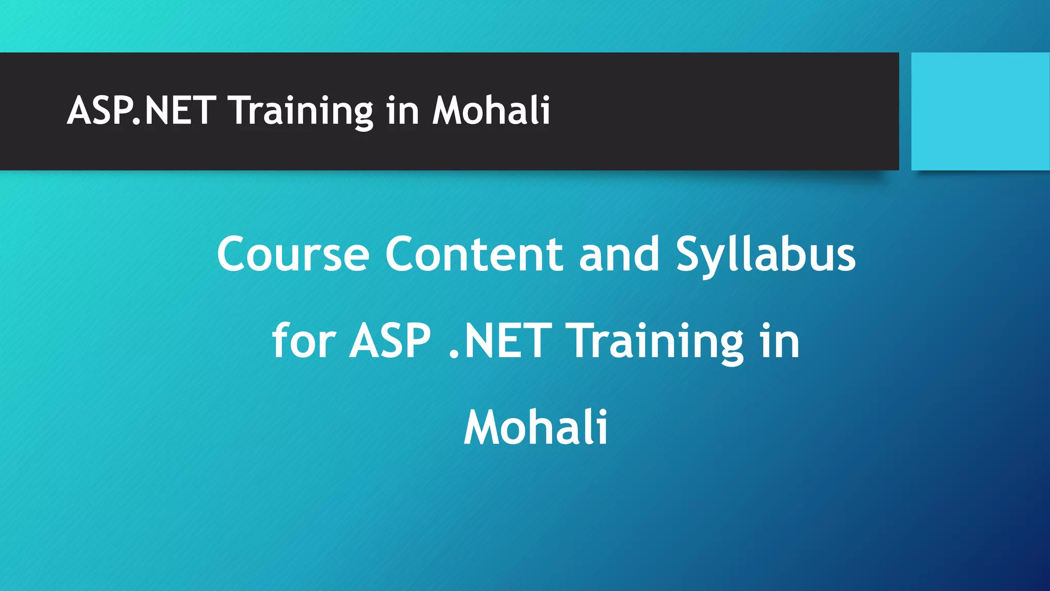 ASP.NET Training in Mohali
Course Content and Syllabus
for ASP .NET Training in
Mohali
 