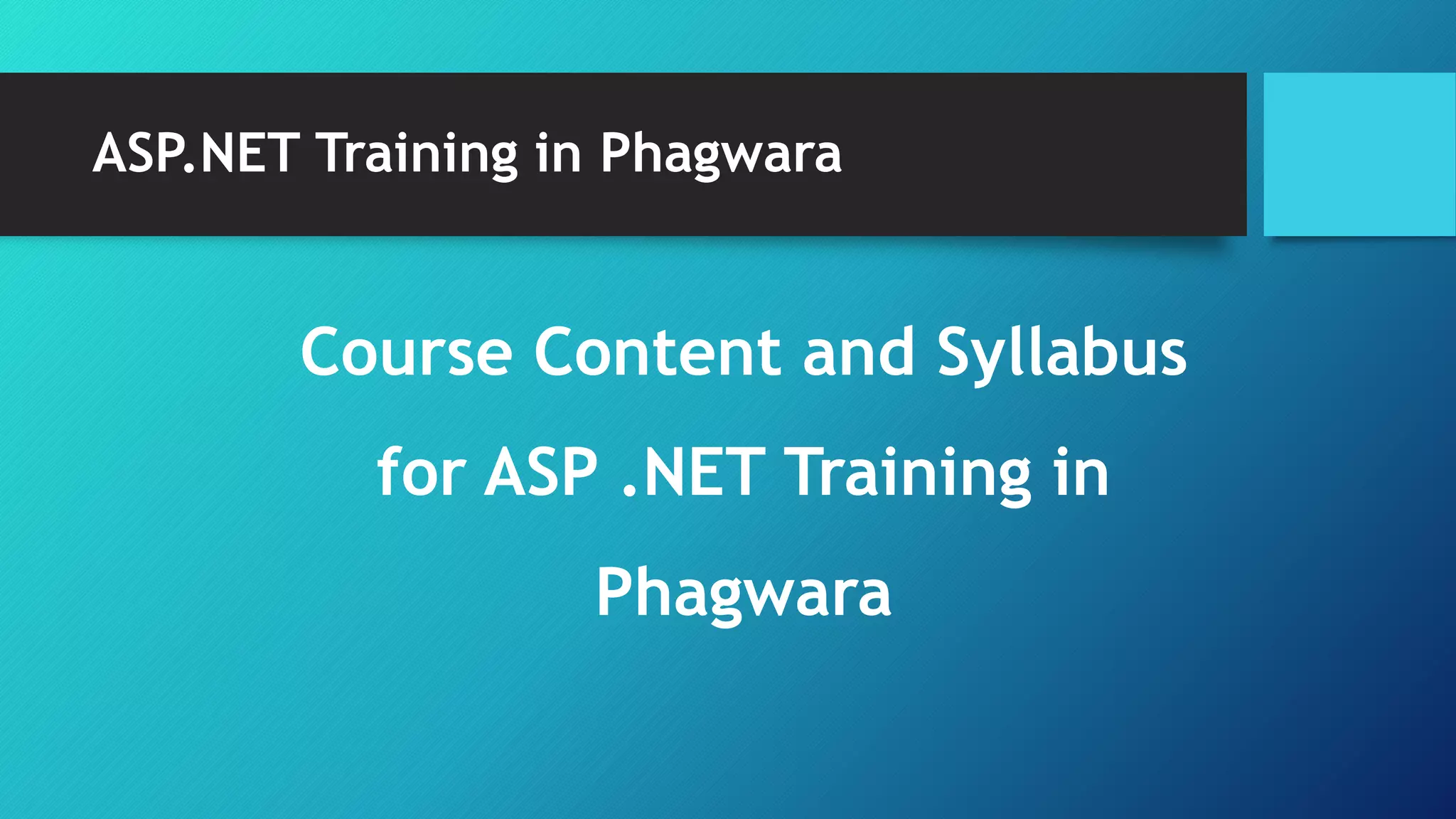 ASP.NET Training in Phagwara
Course Content and Syllabus
for ASP .NET Training in
Phagwara
 