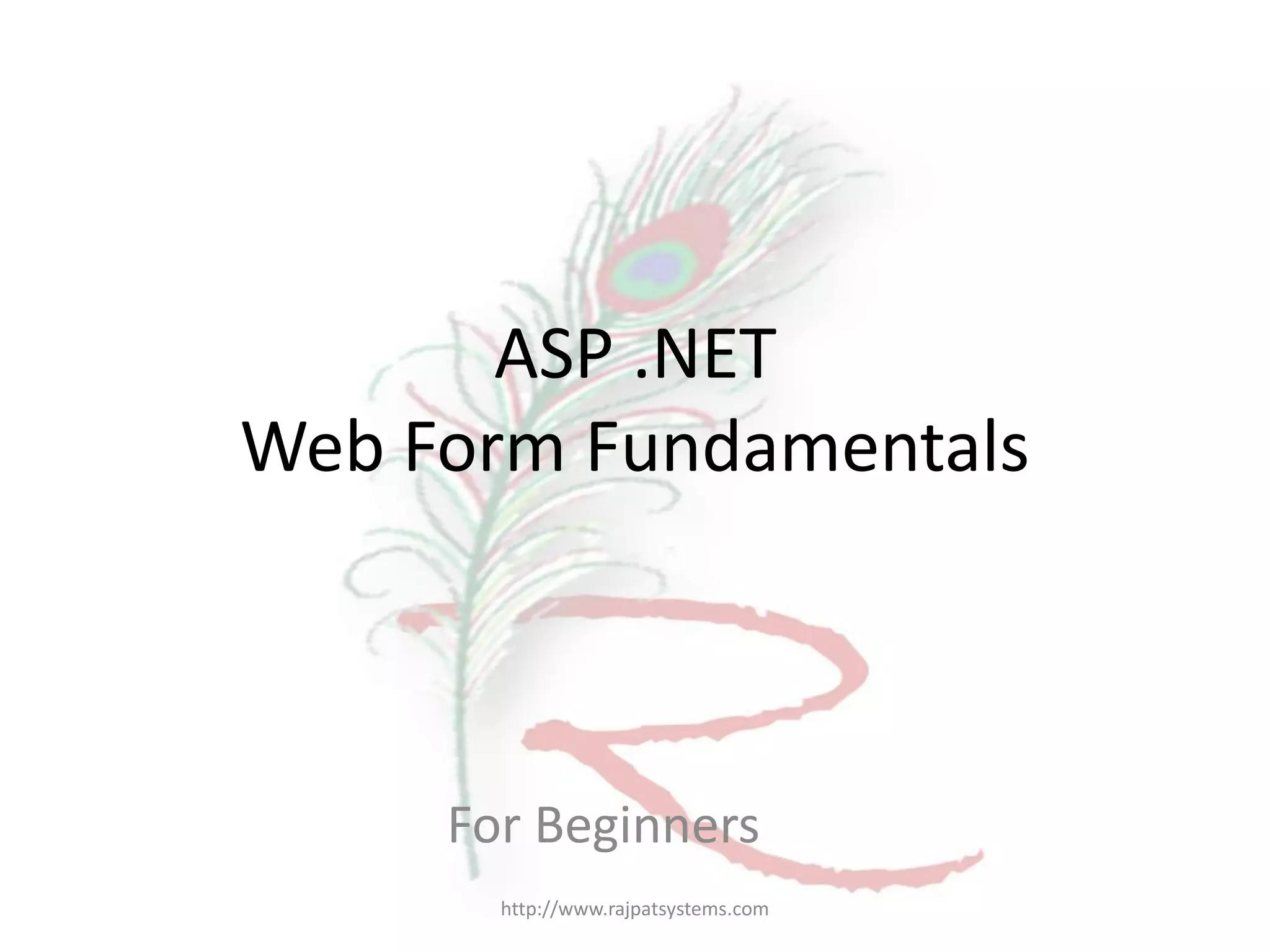 ASP .NET Web Form Fundamentals For Beginners http://www.rajpatsystems.com 