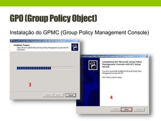 GPO(GroupPolicyObject)
Instalação do GPMC (Group Policy Management Console)
 