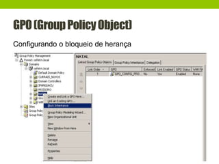 GPO(GroupPolicyObject)
Configurando o bloqueio de herança
 