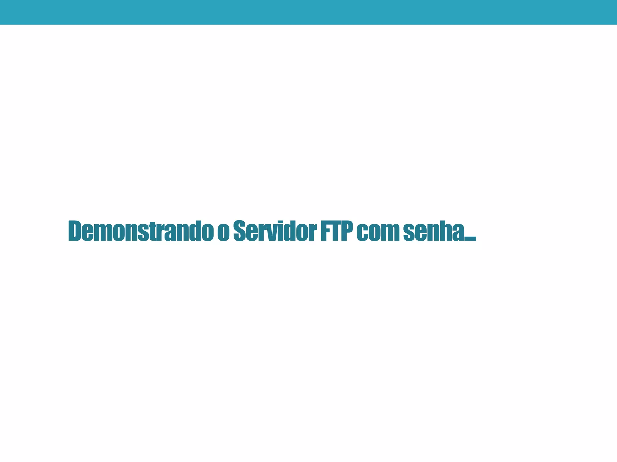 DemonstrandooServidorFTPcomsenha...
 