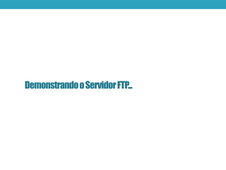 DemonstrandooServidorFTP...
 