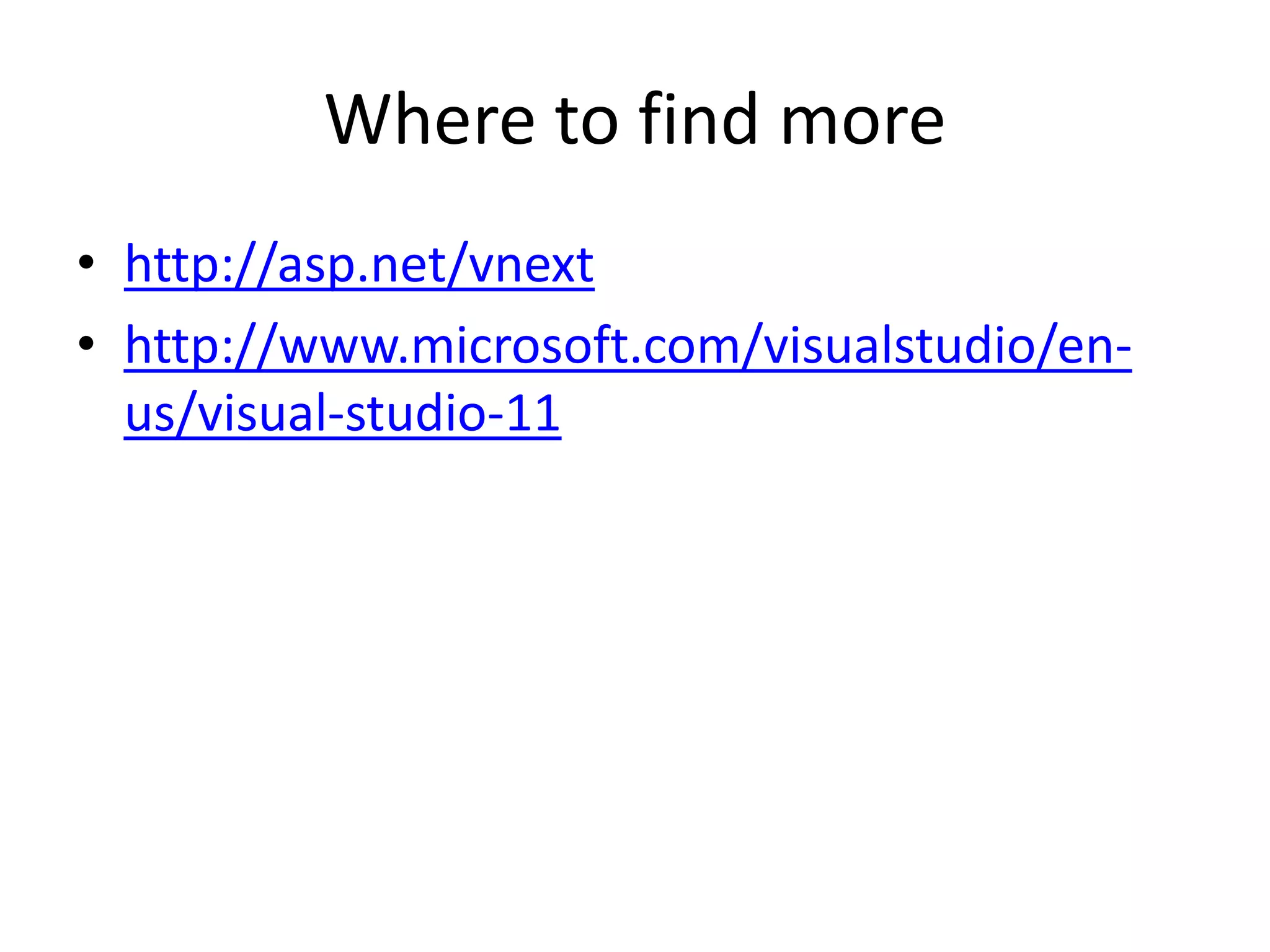 Where to find more
• http://asp.net/vnext
• http://www.microsoft.com/visualstudio/en-
  us/visual-studio-11
 