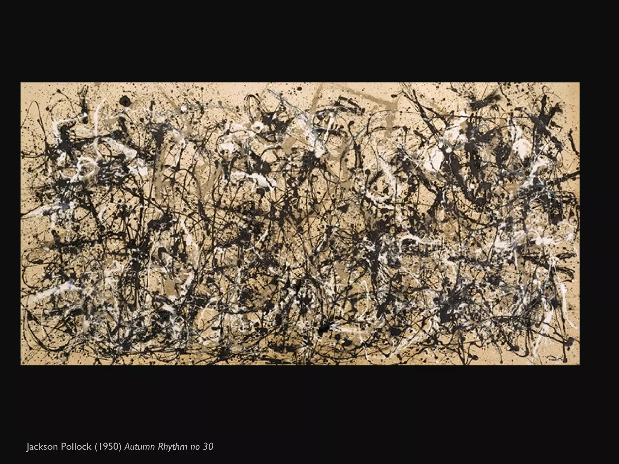 Jackson Pollock (1950)  Autumn Rhythm no 30  