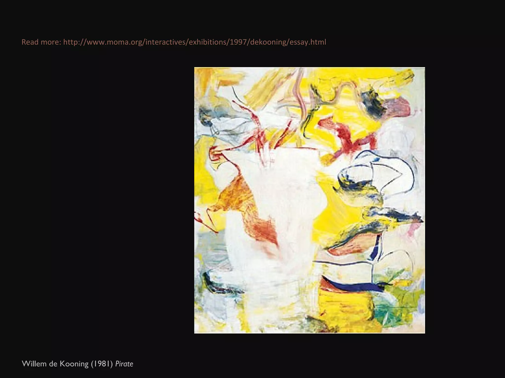 Willem de Kooning (1981)  Pirate  Read more: http://www.moma.org/interactives/exhibitions/1997/dekooning/essay.html 
