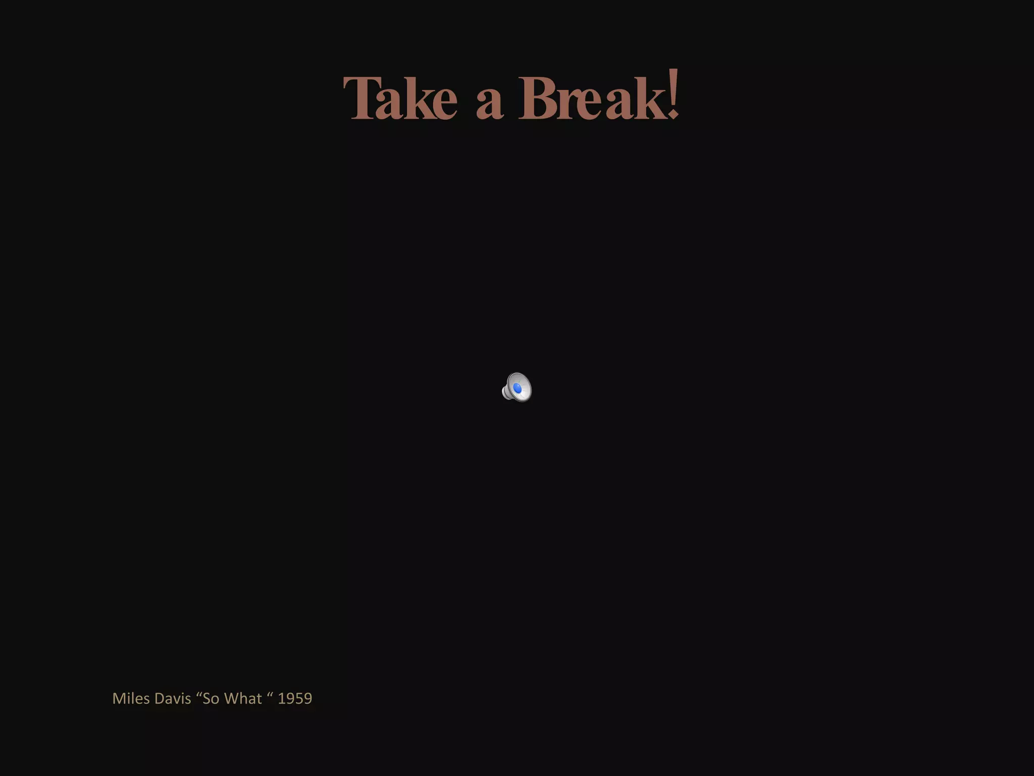 Take a Break!  Miles Davis “So What “ 1959  