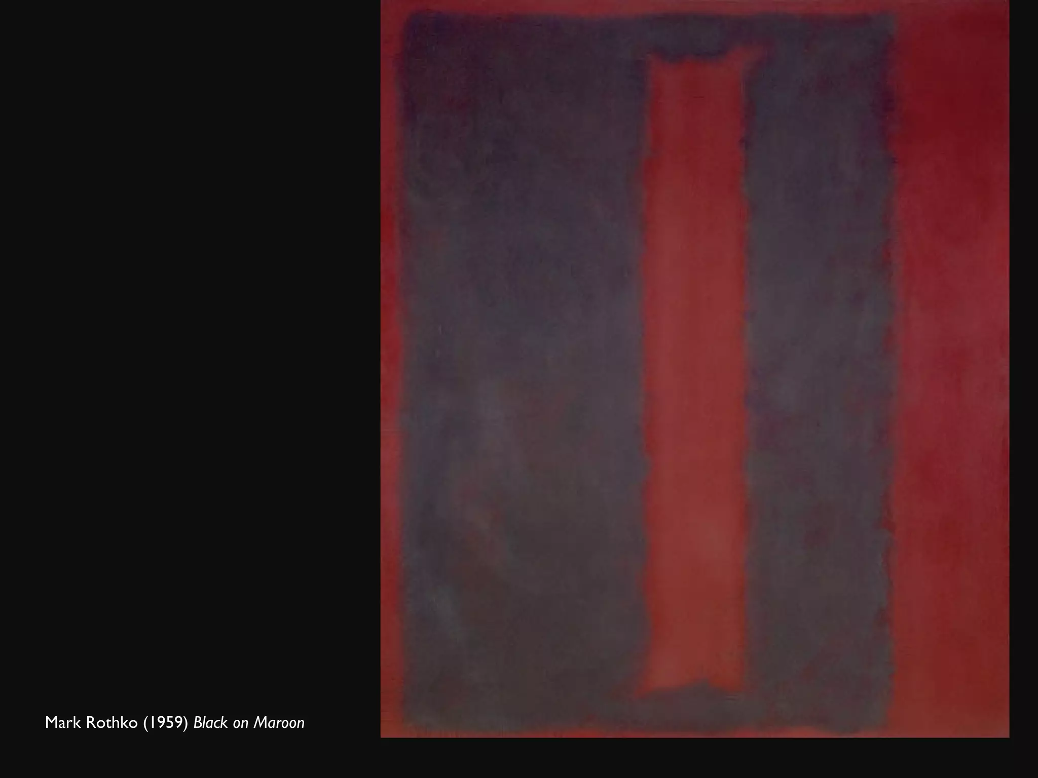 Mark Rothko (1959)  Black on Maroon  