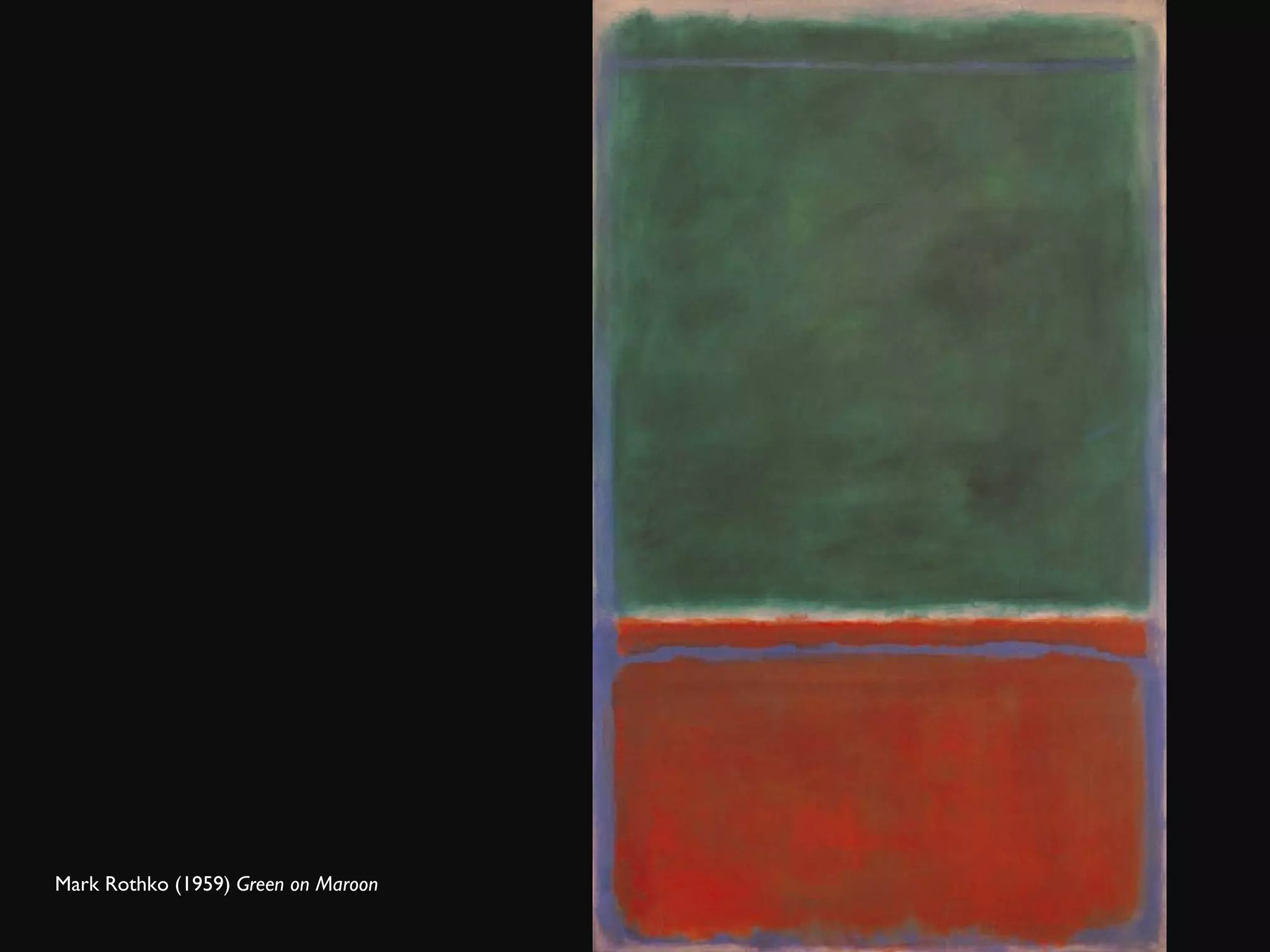 Mark Rothko (1959)  Green on Maroon  