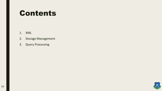 Contents
1. XML
2. Storage Management
3. Query Processing
12
 