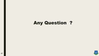 Any Question ?
16
 