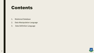 Contents
1. Relational Database
2. Data Manipulation Language
3. Data Definition Language
7
 