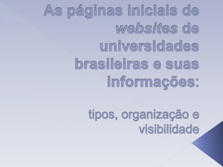 As páginas iniciais de websites de universidades brasileiras e suas informações: tipos, organização e visibilidade 