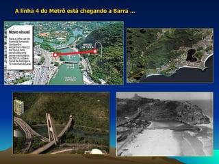 A linha 4 do Metrô está chegando a Barra ... 